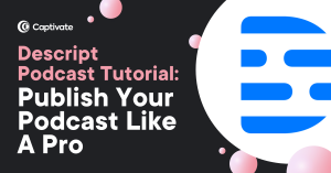 Descript podcast tutorial - publish your podcast like a pro!