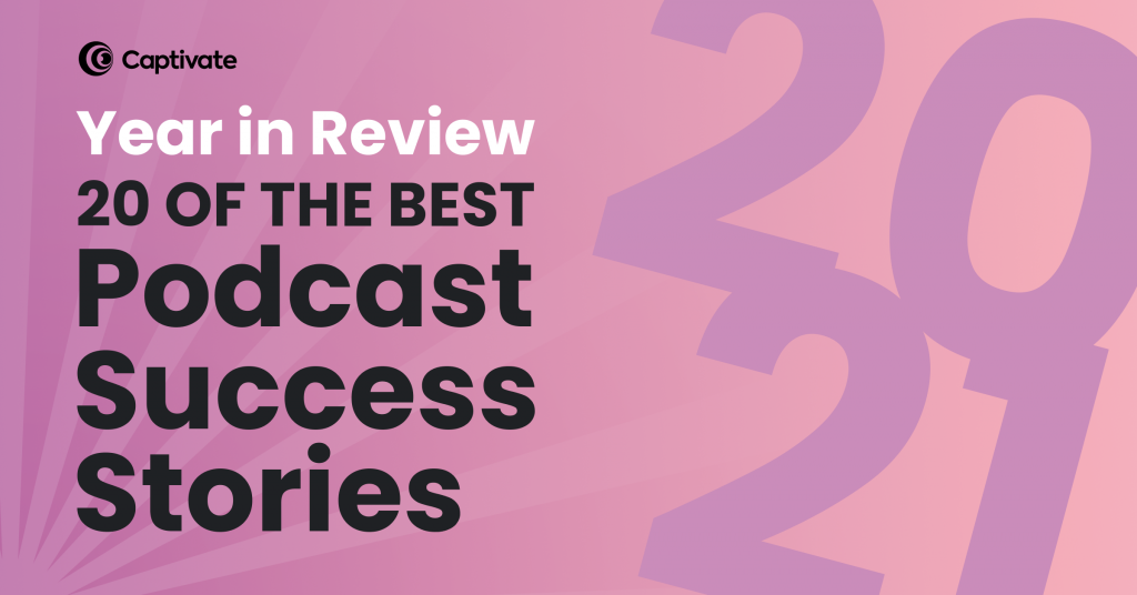 2021 A Year in Review: Your Big Podcast Achievements and ours!